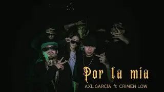Por la m&iacute;a - Axl Garc&iacute;a ft Crimen Low