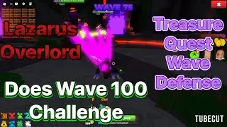 Lazarus Overlord Does Wave 100 Challenge Treasure Quest Wave Defense 