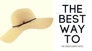 How to Fix Your Floppy Hats (EASY TUTORIAL)