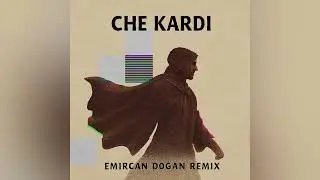 Che Kardi -Emircan Doğan Remix