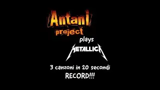 3 brani dei Metallica in 20 second! E' Record per gli Antani Project!!!