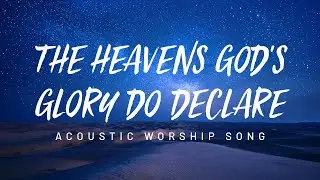 Spirit Tide - The Heavens God&rsquo;s Glory Do Declare (Official Lyric Video)