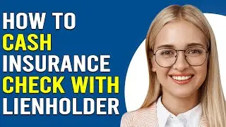 How To Cash Insurance Check With Lienholder (How Do I Cash My Insurance Check With Lienholder?)