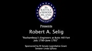 Battle of RI Lecture Series: Dr. Robert A. Selig &ldquo;Rochambeau&rsquo;s Engineers at Butts Hill Fort