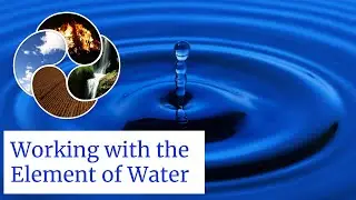 WORKING WITH THE ELEMENT OF WATER: Magical properties of water and how to work with them