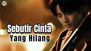 Sebutir Cinta yang Hilang &ndash; Lagu Sedih Tentang Cinta yang Tak Pernah Pergi