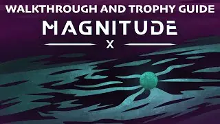 Magnitude: X - Walkthrough | Trophy Guide | Achievement Guide
