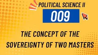 Political Science - II - 009 The Concept of the Sovereignty of Two Masters