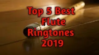 Top 5 best flute ringtones  2019 || flute ringtone || download link in description