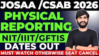 🚨Physical Reporting Dates/Documents in NIT, IIIT, GFTI✅ | CSAB/JOSAA NIT Physical Reporting 2025