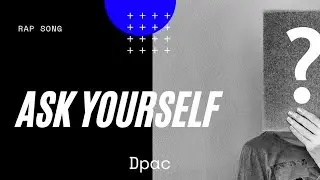 DPAC - Ask Yourself | Official Music Video