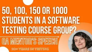 QA mentor's speech: 50, 100, 150 or 1000 students in a software testing course group?