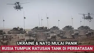 NATO & UKRAINA PANIK, RUSIA TUMPUK PASUKAN & TANK DI PERBATASAN