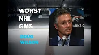 Worst NHL GMs Doug Wilson San Jose Sharks