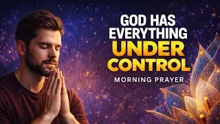 God Has Everything Under Control | Morning Prayer for Peace & Trust #graceoasis 