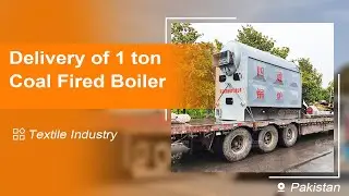 Delivery of the 1 ton Coal Fired Steam Boiler Used for a Textile Factory in Pakistan~