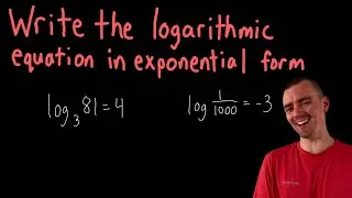Writing Logarithmic Equations in Exponential Form