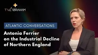 Atlantic Conversations: Antonia Ferrier on the Industrial Decline of Northern England