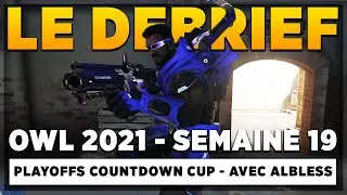 Le D&eacute;brief OWL 2021 (avec Albless) : Semaine 19 - Playoffs Countdown Cup