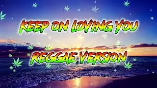 KEEP ON LOVING YOU   REGGAE VERSION REMIX💎💍🥎