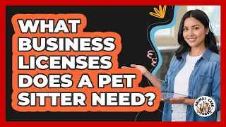 What Business Licenses Does A Pet Sitter Need?