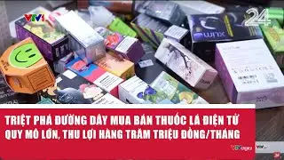 Triệt ph&aacute; đường d&acirc;y mua b&aacute;n thuốc l&aacute; điện tử quy m&ocirc; lớn, thu lợi h&agrave;ng trăm triệu đồng/th&aacute;ng | VTV24