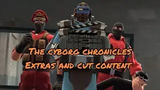 The Cyborg Chronicles: Extras and cut content