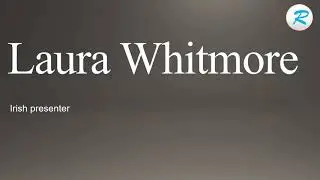 How to pronounce Laura Whitmore