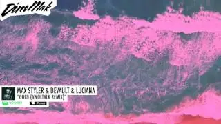 Max Styler & DEVAULT & Luciana - Gold (Awoltalk Remix) | Dim Mak Records