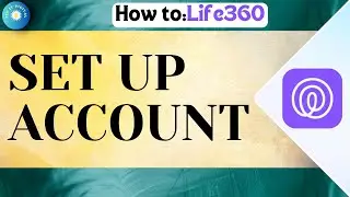 How To Set Up Life 360  | Create Account in Life360 App
