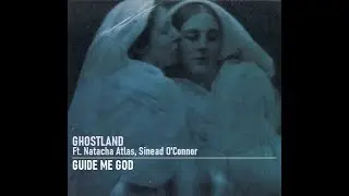 GHOSTLAND Ft. NATACHA ATLAS, SINEAD O'CONNOR &ndash; Guide Me God (1998)