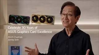 ASUS Chairman Jonney Shih  - Celebrate 30 Years of ASUS Graphics Card Excellence