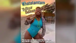 Whatatamtam - YELLOW YELLOW (official audio)