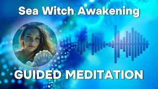 15-Minute Guided Meditation | Sea Witch Awakening &ndash; Awaken Your Magical Power Through the Sea Witch