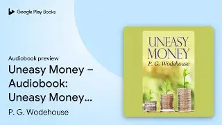 Uneasy Money &ndash; Audiobook: Uneasy Money: P. G.&hellip; by P. G. Wodehouse &middot; Audiobook preview