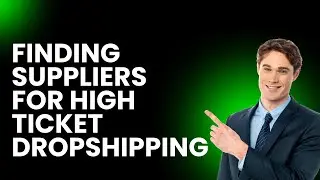 How to Find Reliable Suppliers for High Ticket Dropshipping
