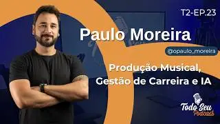 Produ&ccedil;&atilde;o Musical, Gest&atilde;o de Carreira e IA com Paulo Moreira| T2. Ep. 23