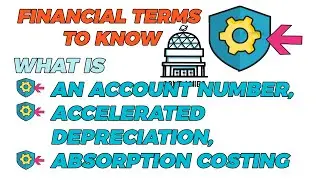 Financial terms to know | What is an Account number | Accelerated depreciation | Absorption costing