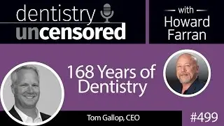 499 168 Years of Dentistry with Tom Gallop : Dentistry Uncensored with Howard Farran