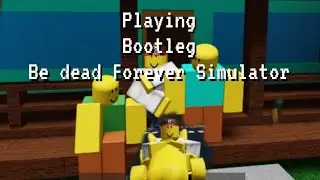 Playing Bootleg be dead forever simulator | Roblox be dead forever simulator