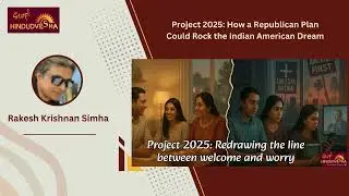 Project 2025: How a Republican Plan Could Rock the Indian American Dream