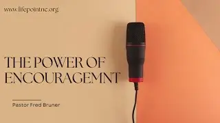 Encouragement The Super Power  |  Pastor Fred Bruner