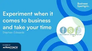 EXPERIMENT AND GIVE YOURSELF TIME | With Stephen Edwards | The Business Spotlight