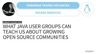 What Java User Groups Can Teach Us About Growing Open Source Communities | Dominika Tasarz-Sochacka
