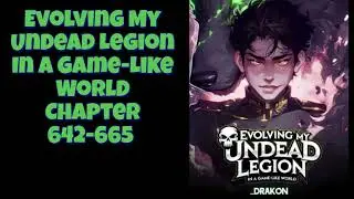 Evolving My Undead Legion In A Game Like World Chapter  642 - 665