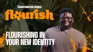 Flourishing in Your New Identity | Pastor Derwin L. Gray | Transformation Church