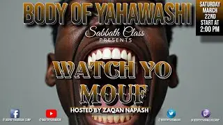 BODY OF YAHAWASHI - BROTHER ZAQAN NAPASH - WATCH YO MOUF
