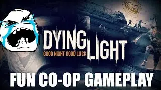 Dying light with friends Co-op FUN! (PC)