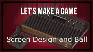 Let's Make a Atari 2600 Game - Video 10: Screen Design and Ball
