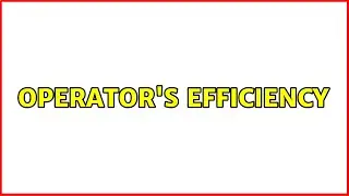 Operator's Efficiency